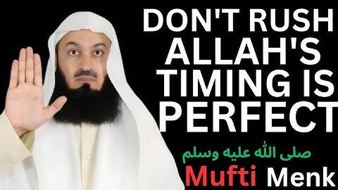 Why You Should Never Rush What Allah Has Planned Mufti Menk