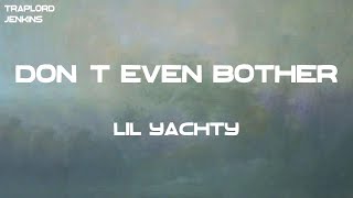 Lil Yachty - Don’t Even Bother (feat. Veeze &amp; Baby Smoove) (Lyrics)