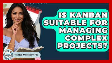 Is Kanban Suitable For Managing Complex Projects? - The Time Management Pro