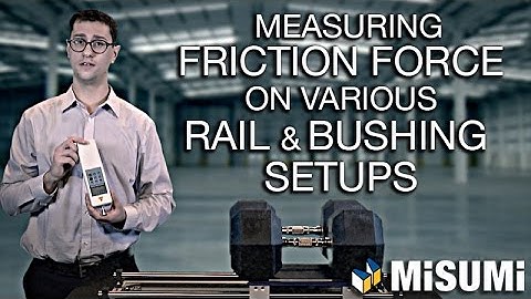 Friction Force on Rail and Bushing Setups | Engineer to Engineer | MISUMI USA