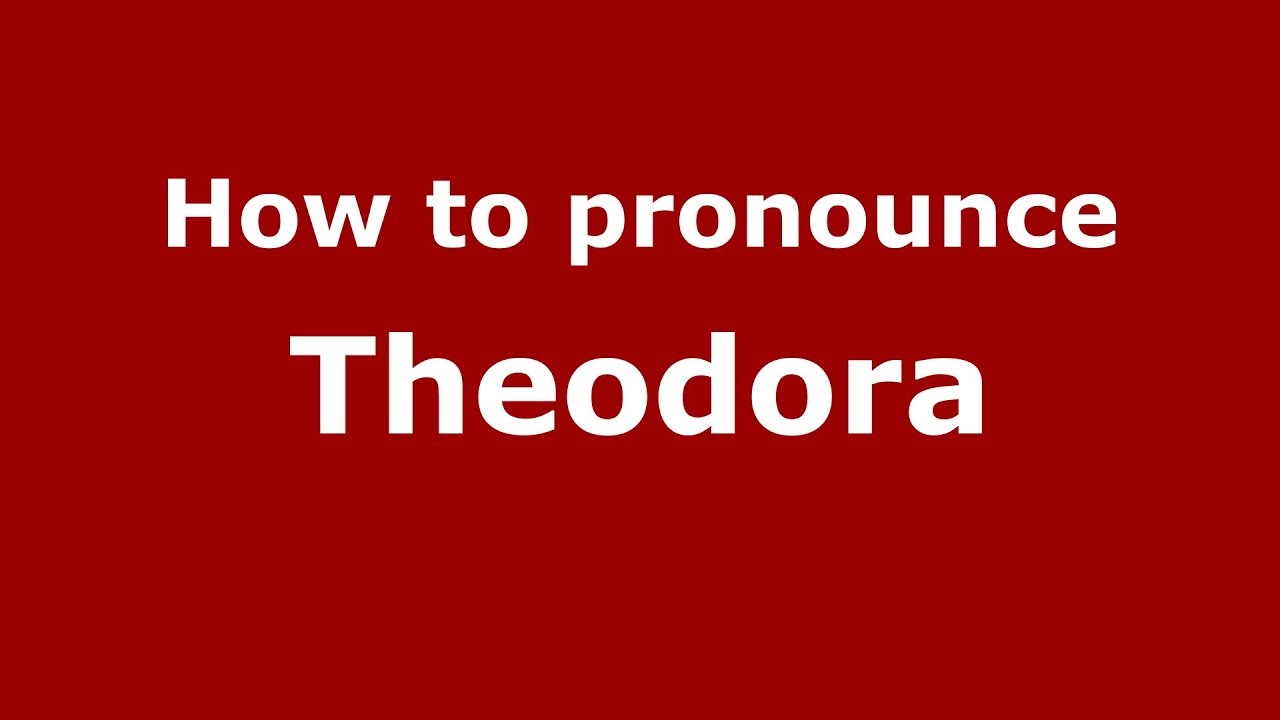 How To Pronounce Theodora (American English/Us) - Pronouncenames.Com