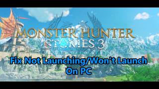 Fix Monster Hunter Stories 3 Twisted Reflection Not Launching/Wont Launch On PC