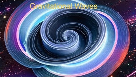 Unveiling the Secrets of Gravitational Waves: Exploring the Ripples of Space-Time