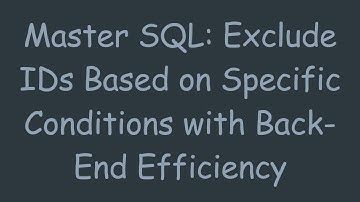 Master SQL: Exclude IDs Based on Specific Conditions with Back-End Efficiency