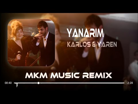 Karlos & Yaren - Yanarım ( MKM Remix )