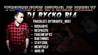TRIBUTE STYLE 2017 [DJ RYCKO RIA] MIXTAPE KENCENG BANGET [ WAHYU_MIX] Req- Putri Amalia