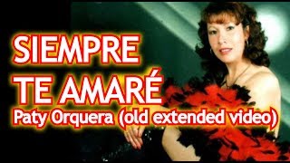 Video thumbnail of "Paty Orquera - Siempre te amare (old extended video)"