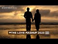 The Love Mashup 2023 Arijit Singh Jubin Nautiyal And Atif Aslam Heartbreak Diaries The Love Mashup 2023 Arijit Singh Jubin Nautiyal And Atif Aslam Heartbreak Diaries