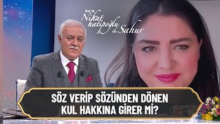 Söz verip sözünden dönen kul hakkına girer mi? - Nihat Hatipoğlu ile Sahur 25 Nisan 2021 Resimi