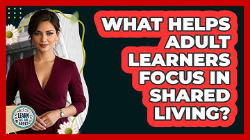 What Helps Adult Learners Focus In Shared Living? - Learn As An Adult