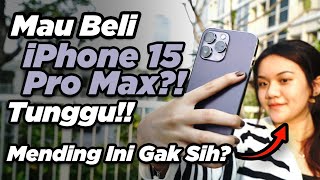 Niat beli iPhone 15 Pro Max? Tahan dulu! Mending Tonton Video Ini