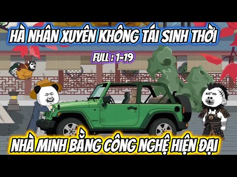 Hà Nhân Xuyên Không Tái Sinh Thời Nhà Minh Bằng Công  Nghệ Hiện Đại | giahuy vietsub | Full : 1-19