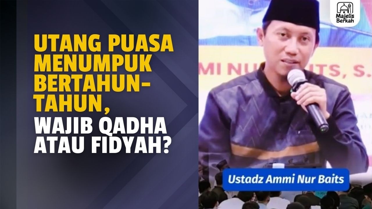 Utang Puasa Menumpuk Bertahun-Tahun, Wajib Qadha atau Fidyah? | Ustadz Ammi Nur Baits