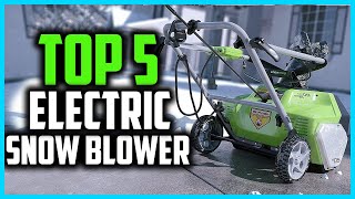 Top 5 Best Electric Snow Blower in 2024
