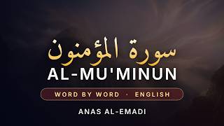 Surah Al-Mu'minun — Anas Al-Emadi | Word by Word English Translation