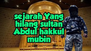 SEJARAH SULTAN ABDUL HAKKUL MUBIN YG HILANG