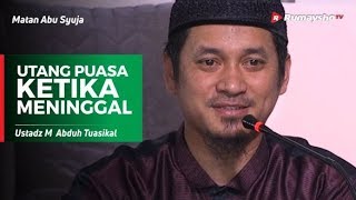 Dauroh Matan Abu Syuja - Puasa (07) : Utang Puasa Ketika Meninggal Dunia - M Abduh Tuasikal