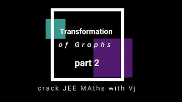 Graph || Transformation of Graphs || Part 2 || Functions || IIT JEE Main and Advanced