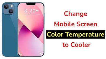 How to Change Mobile Screen Color Temperature to Cooler?