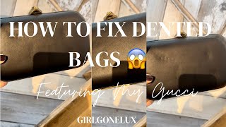 HOW TO FIX DENTED LEATHER BAGS | STEP BY STEP GUIDE FEATURING MY GUCCI | GIRLGONELUX