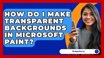 How Do I Make Transparent Backgrounds In Microsoft Paint? - Be App Savvy