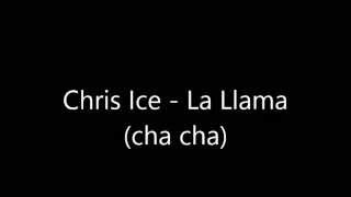 Chris Ice - La Llama (cha cha)