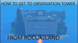 GPO How to get to observation tower from roca island anniversary event