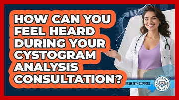 How Can You Feel Heard During Your Cystogram Analysis Consultation? - Bladder Health Support