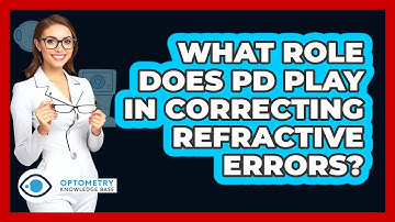 What Role Does PD Play In Correcting Refractive Errors?
