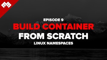 Build Container from Scratch: Linux Namespaces - Episode 9