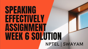 SPEAKING EFFECTIVELY ASSIGNMENT WEEK6 SOLUTION || FEBRUARY 2021