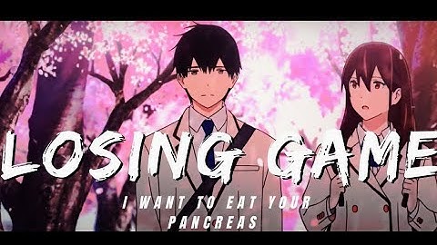 Loving You Is A Losing Game - I Want To Eat Your Pancreas「AMV」