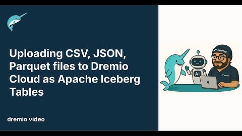 Uploading CSV, JSON, Parquet files to Dremio Cloud as Apache Iceberg Tables