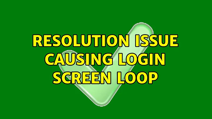 Ubuntu: Resolution issue causing login screen loop (3 Solutions!!)