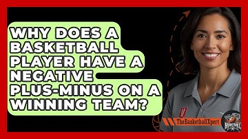Why Does A Basketball Player Have A Negative Plus-minus On A Winning Team? - The Basketball Xpert