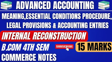 Internal Reconstruction Meaning, essential conditions, Procedure, Legal Provisions | BCOM 4TH SEM |✅
