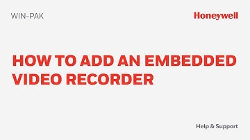 How to Add an Embedded Video Recorder in WIN-PAK | Honeywell Support