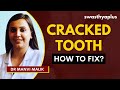 Cracked Tooth Syndrome / Fractured Tooth | Symptoms &amp; Treatment | Dr Manvi Malik