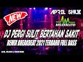DJ PERGI SULIT BERTAHAN SAKIT REMIX BREAKBEAT GALAU 2021 TERBARU FULL BASS