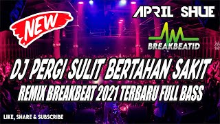 DJ PERGI SULIT BERTAHAN SAKIT REMIX BREAKBEAT GALAU 2021 TERBARU FULL BASS