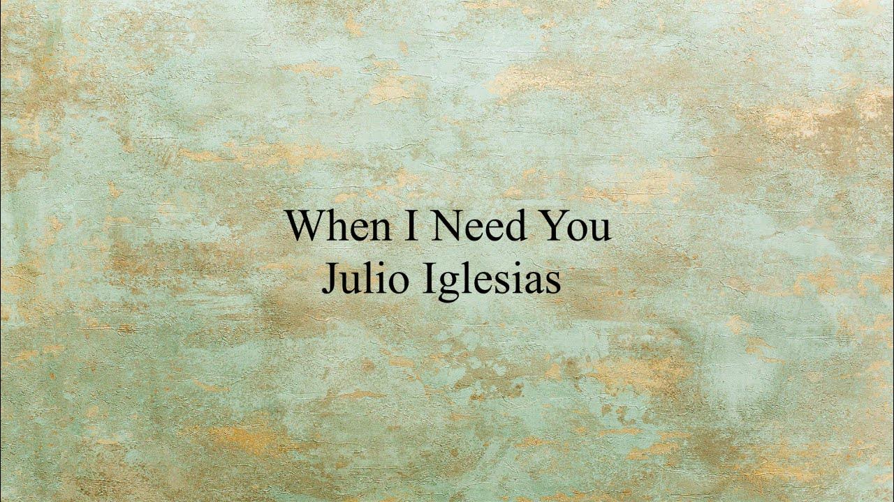 When I Need You (Lirik & Terjemahan) - Julio Iglesias When I Need You (Lirik & Terjemahan) - Julio Iglesias