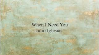When I Need You (Lirik & Terjemahan) - Julio Iglesias
