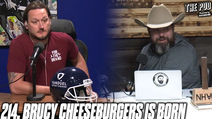 214. Brucey Cheeseburgers Is Born | The Pod