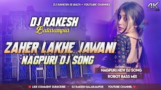Zaher Lakhe Jawani || Nagpuri New Dj Song || Robot Bass Mix || Dj Rakesh Balarampur