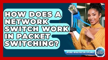 How Does A Network Switch Work In Packet Switching? - Internet Infrastructure Explained