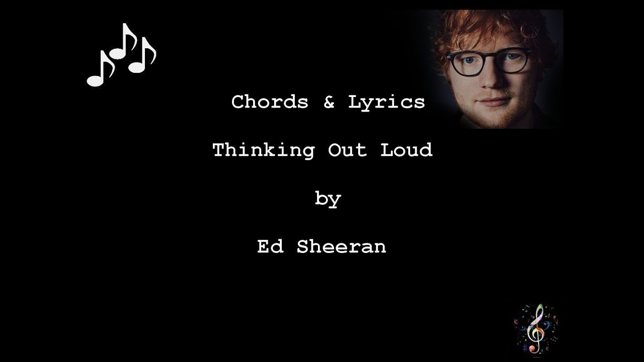 Thinking Out Loud by Ed Sheeran - Guitar Chords and Lyrics Thinking Out Loud by Ed Sheeran - Guitar Chords and Lyrics