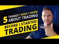 FIVE THINGS I WISH I KNEW ABOUT TRADING BEFORE I STARTED TRADING