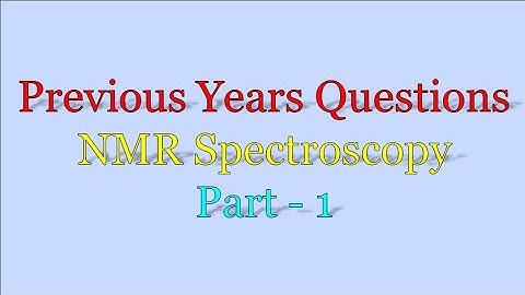 Previous years questions ll NMR spectroscopy ll Part - 1