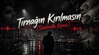 Tırnağın Kırılmasın (Sindirella Remix) Turkish Deep House 2026