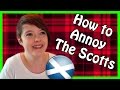 How to Annoy Scottish People